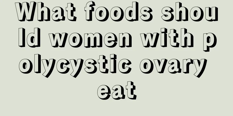 What foods should women with polycystic ovary eat