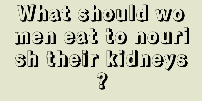 What should women eat to nourish their kidneys?