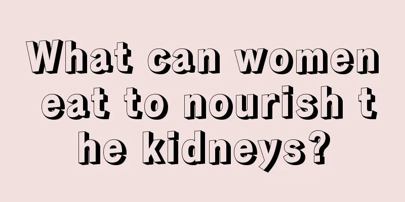 What can women eat to nourish the kidneys?