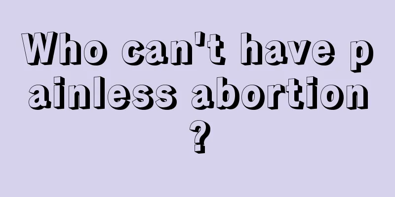 Who can't have painless abortion?