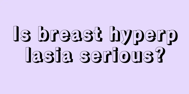 Is breast hyperplasia serious?