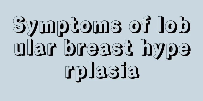 Symptoms of lobular breast hyperplasia