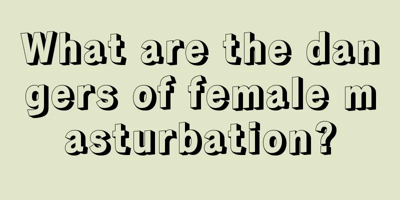 What are the dangers of female masturbation?