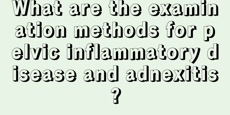 What are the examination methods for pelvic inflammatory disease and adnexitis?