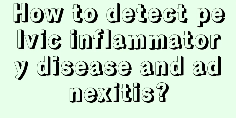 How to detect pelvic inflammatory disease and adnexitis?