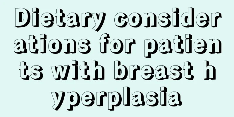 Dietary considerations for patients with breast hyperplasia