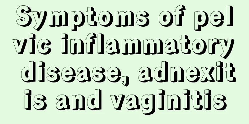 Symptoms of pelvic inflammatory disease, adnexitis and vaginitis