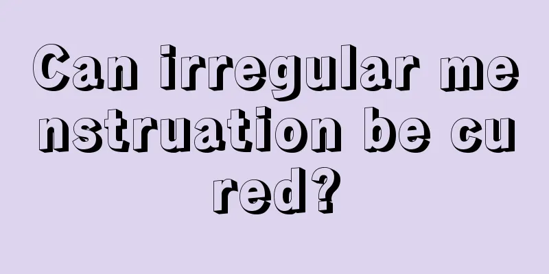 Can irregular menstruation be cured?