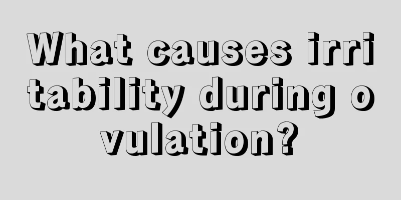 What causes irritability during ovulation?