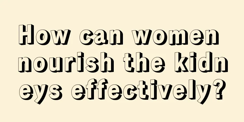 How can women nourish the kidneys effectively?