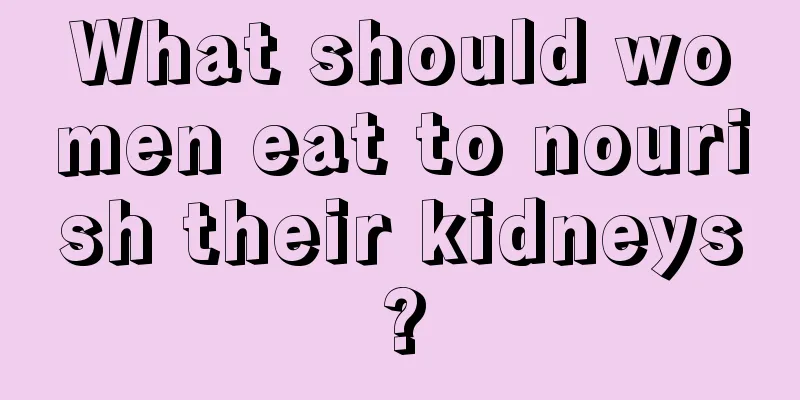 What should women eat to nourish their kidneys?