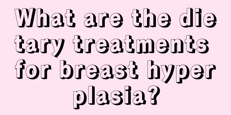 What are the dietary treatments for breast hyperplasia?