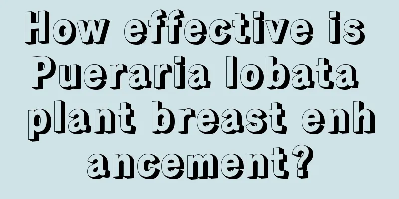 How effective is Pueraria lobata plant breast enhancement?