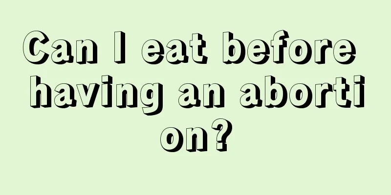 Can I eat before having an abortion?