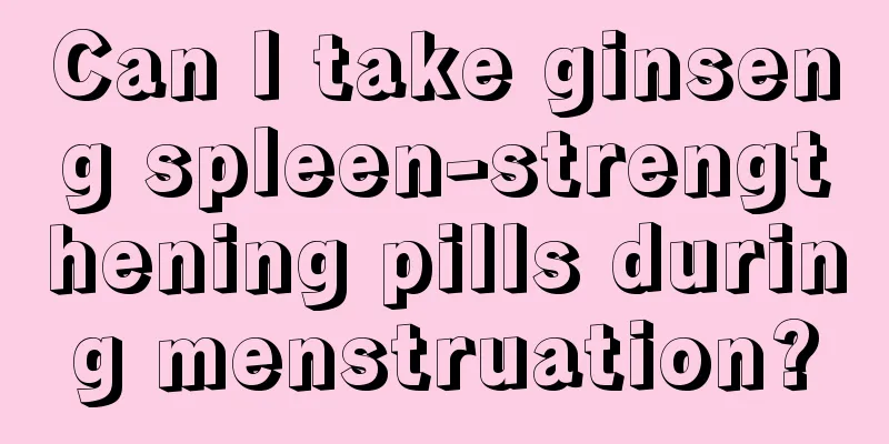 Can I take ginseng spleen-strengthening pills during menstruation?