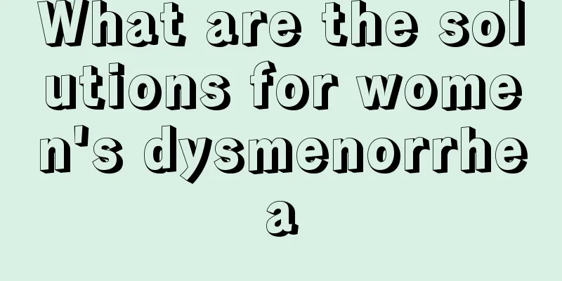 What are the solutions for women's dysmenorrhea