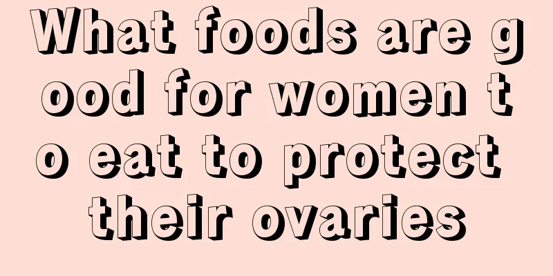 What foods are good for women to eat to protect their ovaries