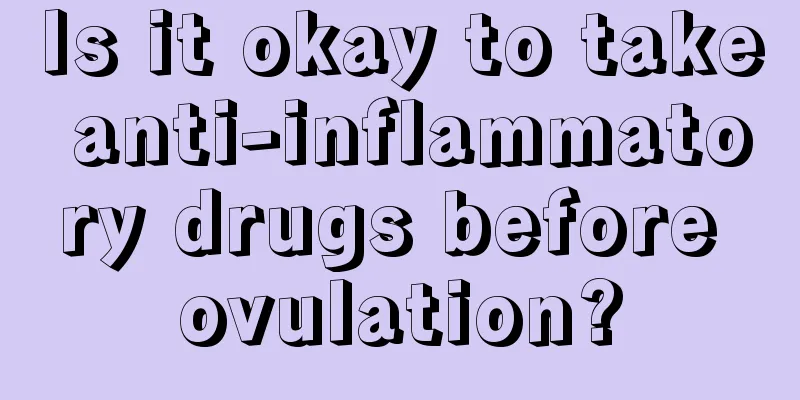 Is it okay to take anti-inflammatory drugs before ovulation?