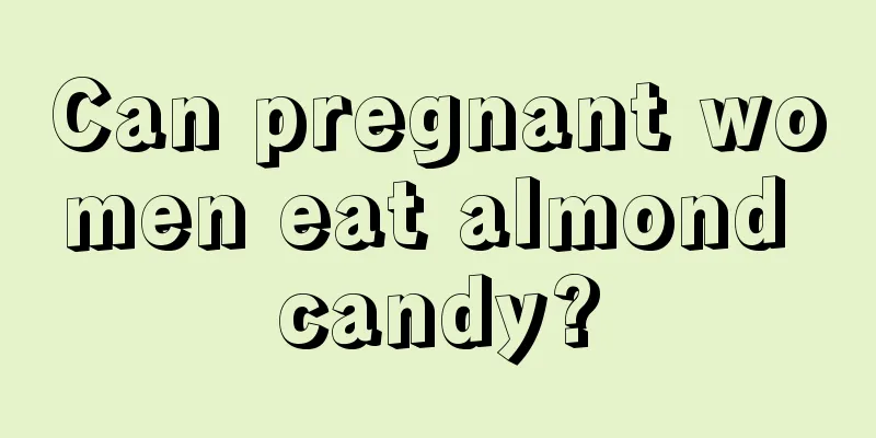 Can pregnant women eat almond candy?