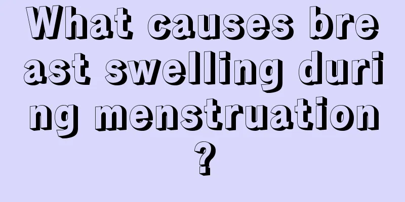 What causes breast swelling during menstruation?