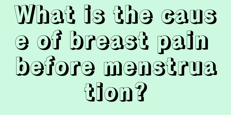 What is the cause of breast pain before menstruation?