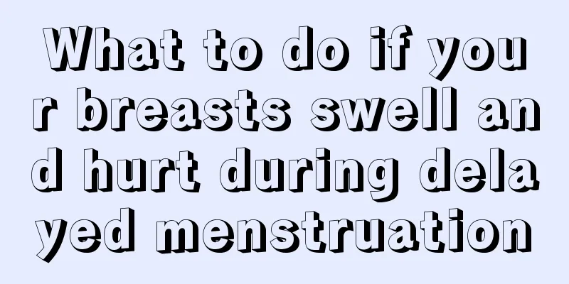 What to do if your breasts swell and hurt during delayed menstruation