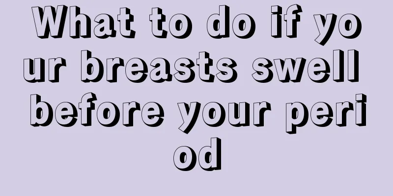 What to do if your breasts swell before your period