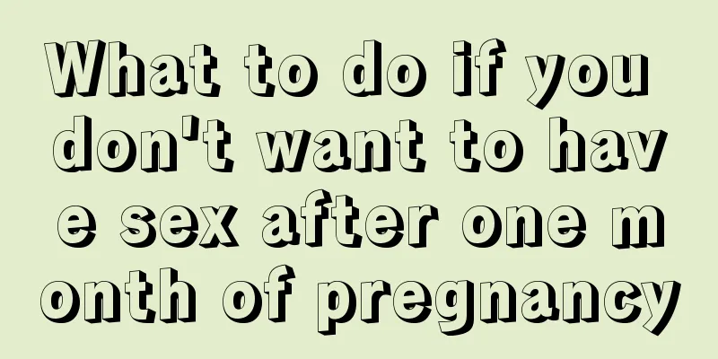 What to do if you don't want to have sex after one month of pregnancy