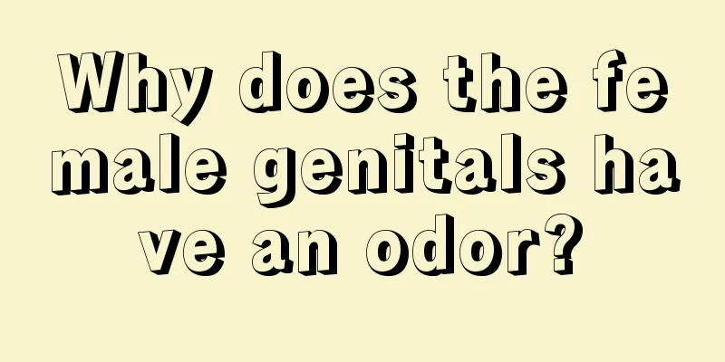 Why does the female genitals have an odor?