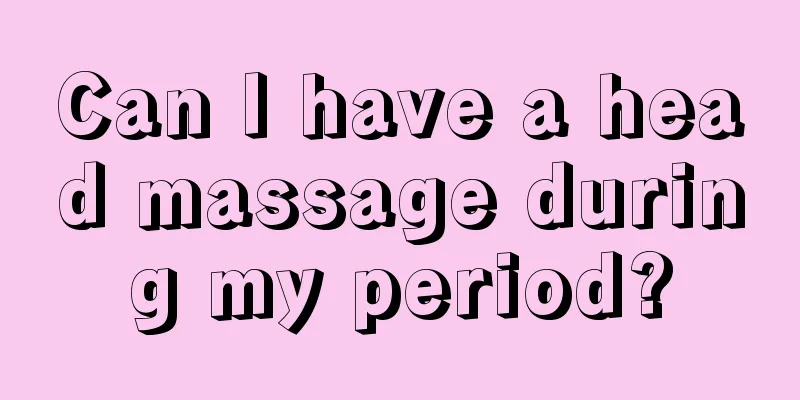 Can I have a head massage during my period?