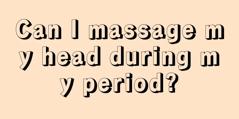 Can I massage my head during my period?