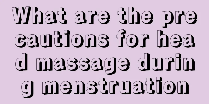 What are the precautions for head massage during menstruation