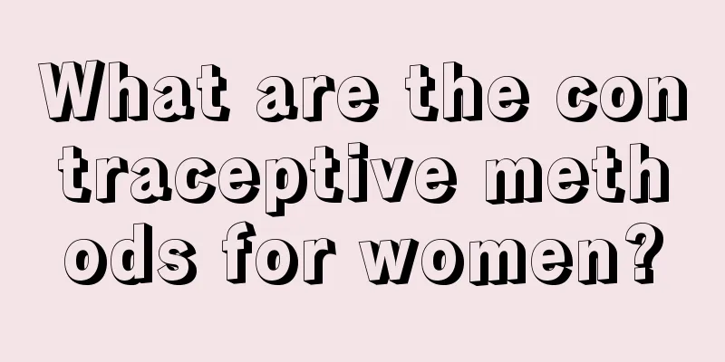 What are the contraceptive methods for women?