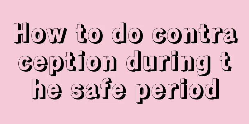 How to do contraception during the safe period