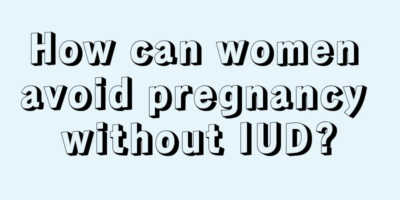 How can women avoid pregnancy without IUD?