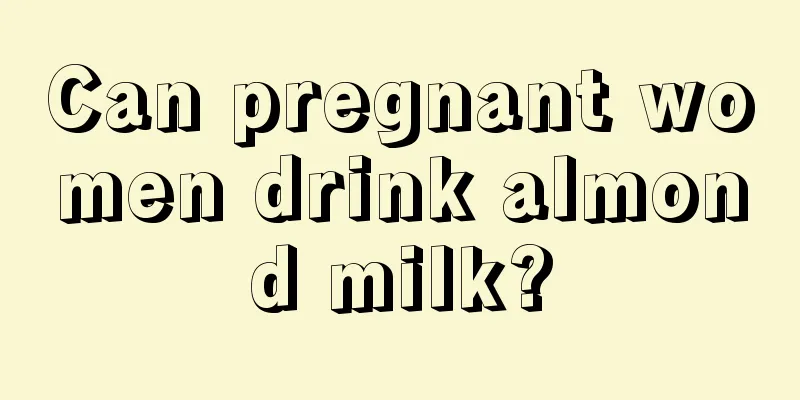 Can pregnant women drink almond milk?