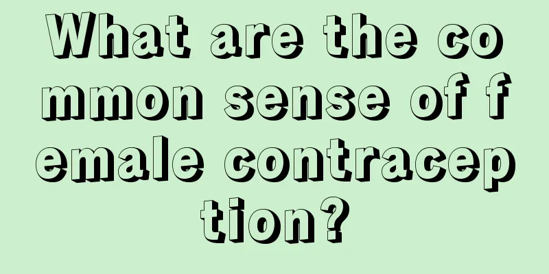 What are the common sense of female contraception?