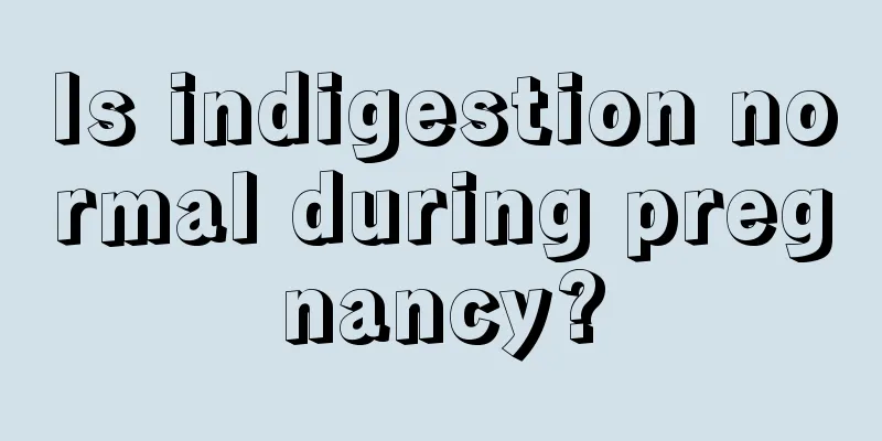 Is indigestion normal during pregnancy?