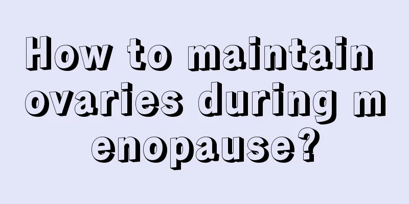 How to maintain ovaries during menopause?