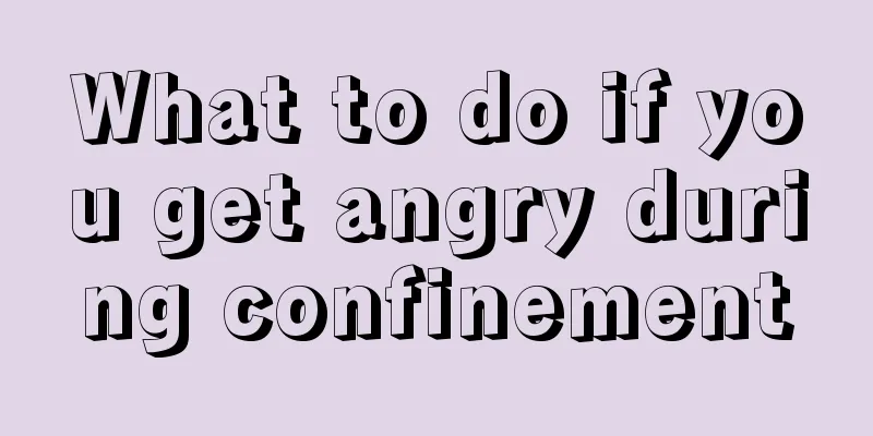 What to do if you get angry during confinement