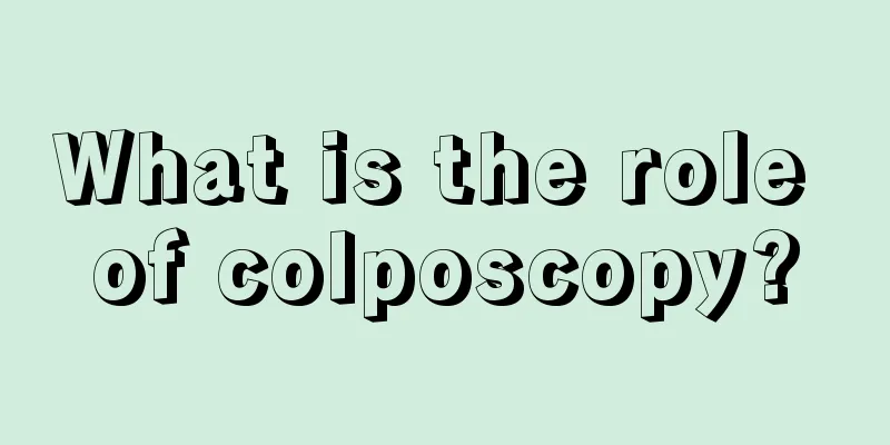 What is the role of colposcopy?