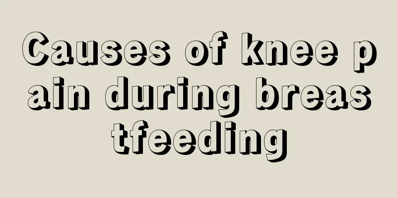 Causes of knee pain during breastfeeding