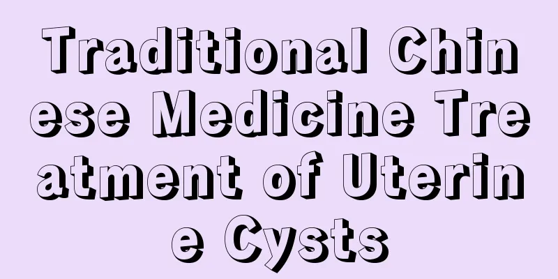 Traditional Chinese Medicine Treatment of Uterine Cysts