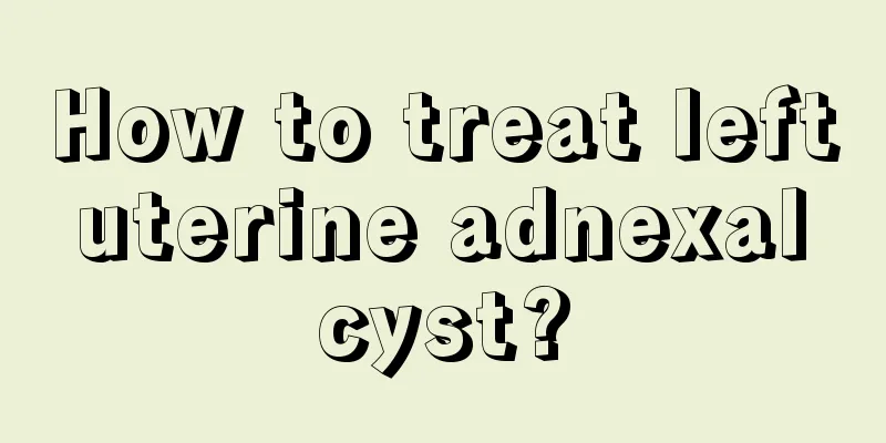 How to treat left uterine adnexal cyst?