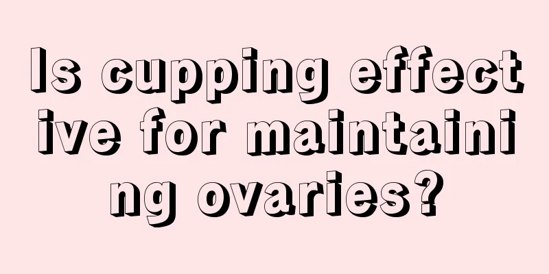 Is cupping effective for maintaining ovaries?