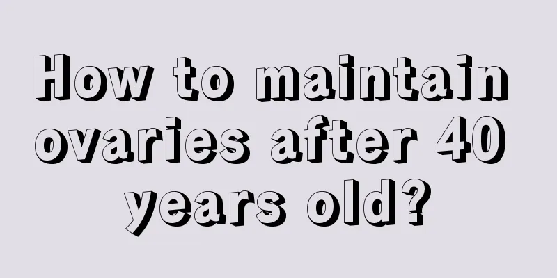 How to maintain ovaries after 40 years old?