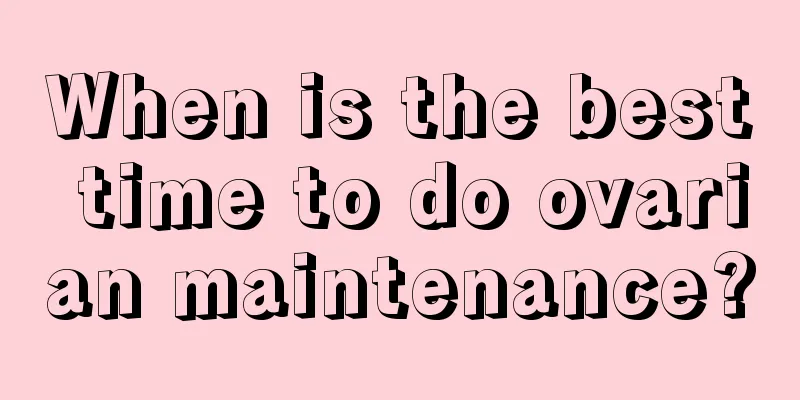 When is the best time to do ovarian maintenance?