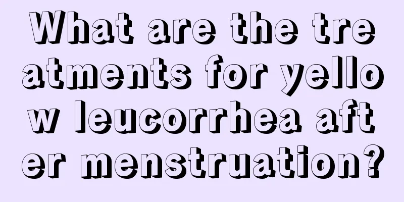 What are the treatments for yellow leucorrhea after menstruation?