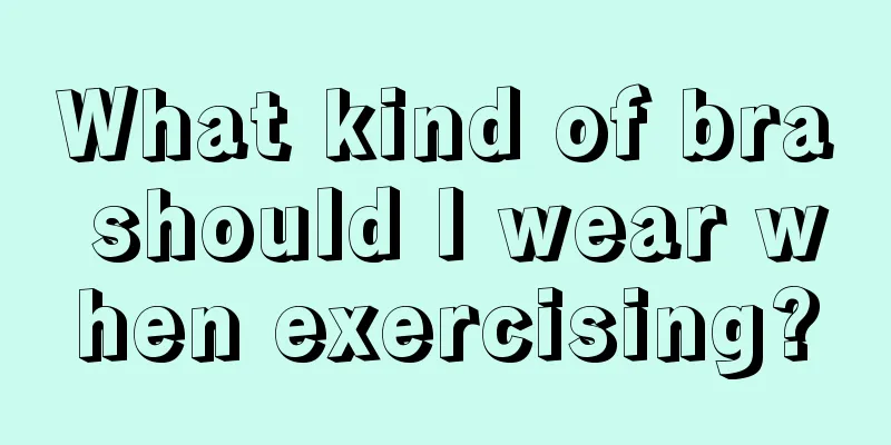 What kind of bra should I wear when exercising?