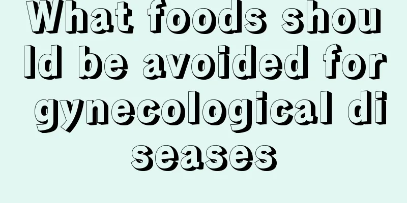 What foods should be avoided for gynecological diseases